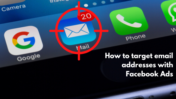 How To Target Email Addresses with Facebook Ads