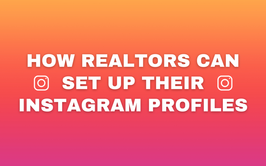 How Realtors Can Set Up Instagram Profiles – Step by Step